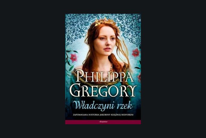 Meluzyno, miej mnie w opiece. Władczyni Rzek, Philippa Gregory