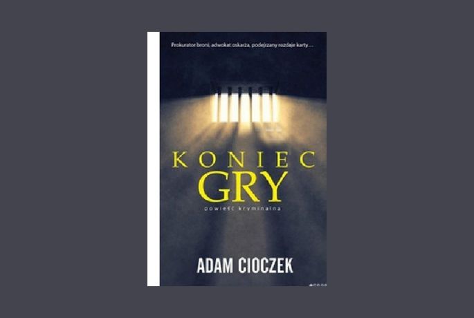 Co zroisz, gdy usłyszysz „Koniec gry” Adam Cioczek