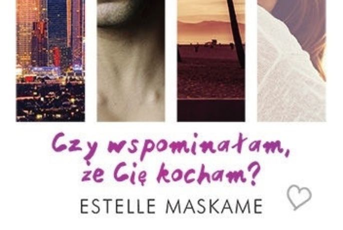 „Czy wspominałam Ci że Cię kocham?” Estelle Maskame, czyli udany debiut młodziutkiej pisarki.