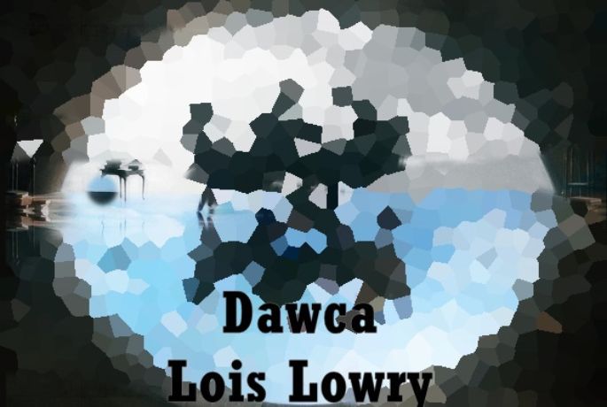 Wspomnieniami należy się dzielić. Lois Lowry, Dawca