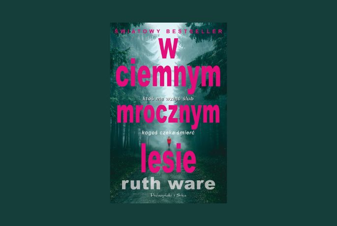 Wejdziesz? „W ciemnym, mrocznym lesie” Ruth Wave