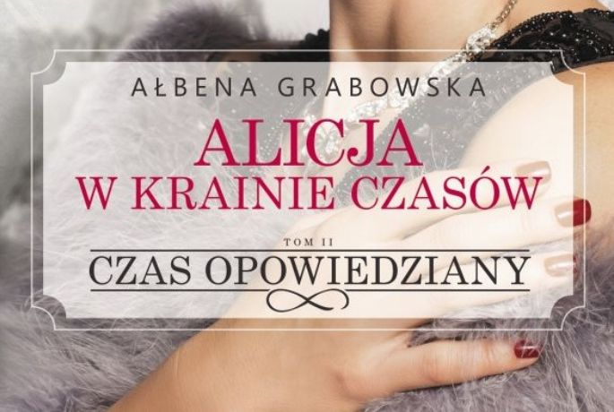 „Alicja w Krainie Czasów. Czas opowiedziany” Ałbena Grabowska