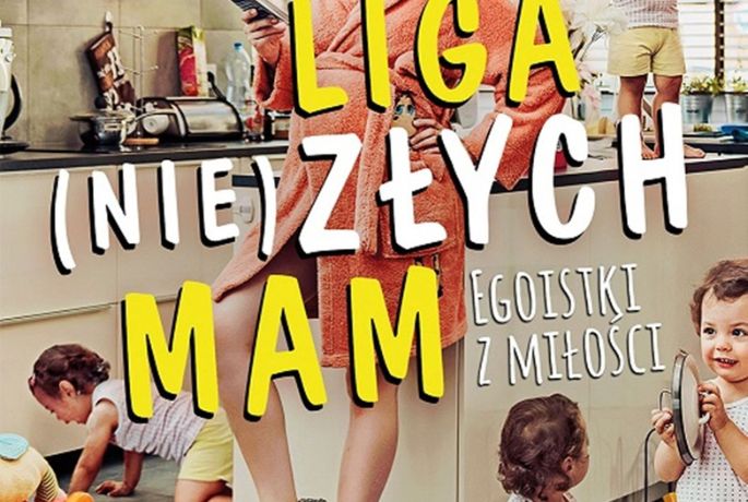 „Liga (nie)złych mam. Egoistki z miłości” Avital Norman Sheram | (Nie)idealną być…