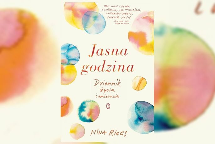 Dostrzec szczęście w ciemności. „Jasna godzina” Nina Riggs