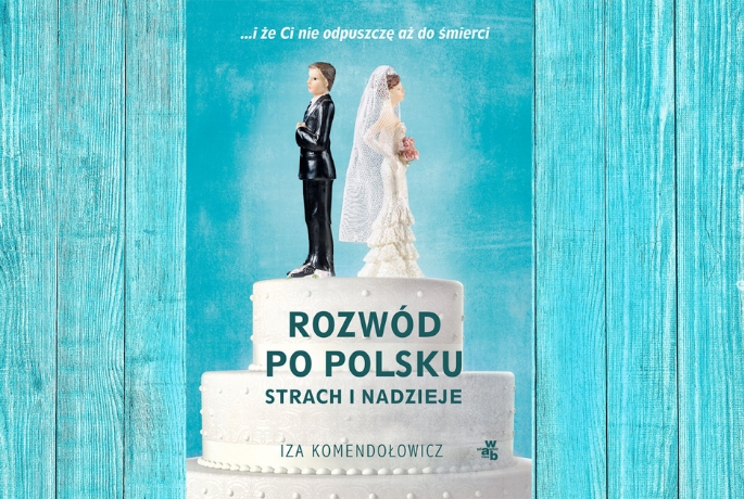 I że Cię opuszczę | Iza Komendołowicz „Rozwód po polsku”