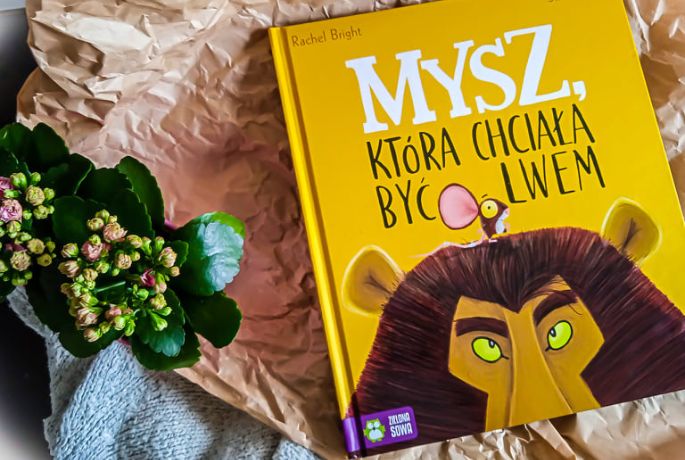 Rachel Bright – Mysz, która chciała być lwem